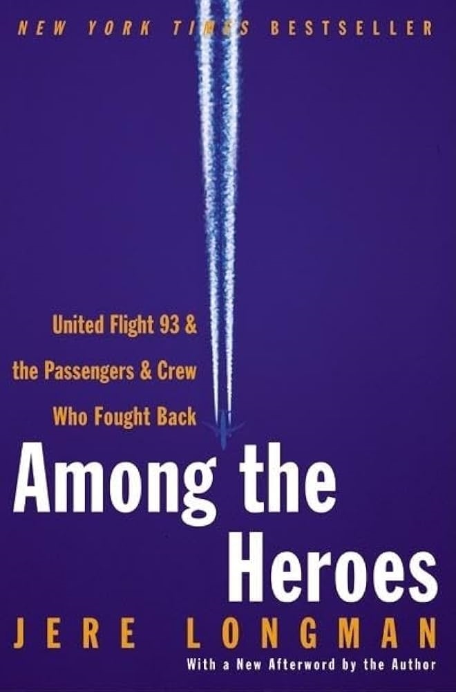 Among The Heroes: United Flight 93 And The Passengers And Crew Who Fought Back by Jere Longman