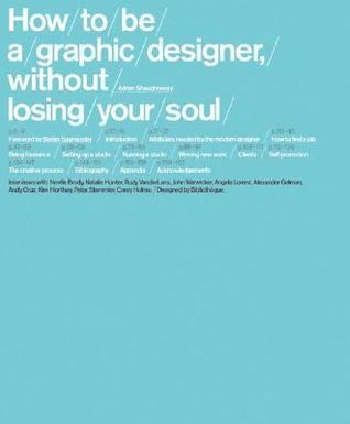 How to be a Graphic Designer Without Losing Your Soul by Adrian Shaughnessy