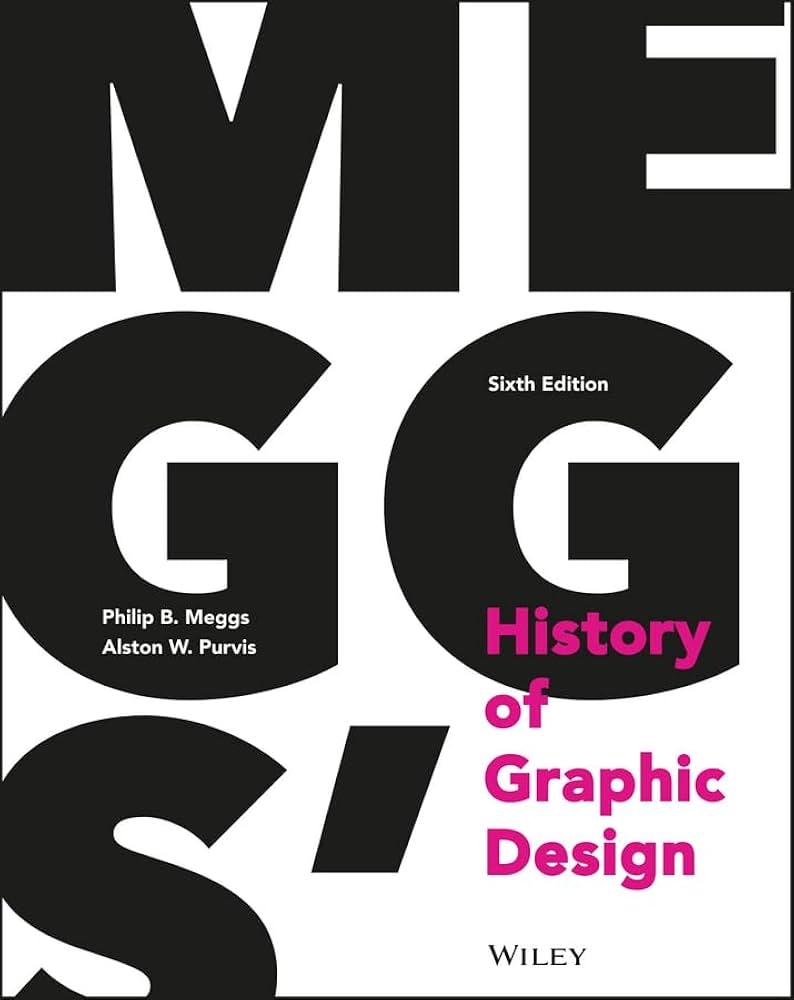 Meggs' History of Graphic Design by Philip B. Meggs and Alston W. Purvis