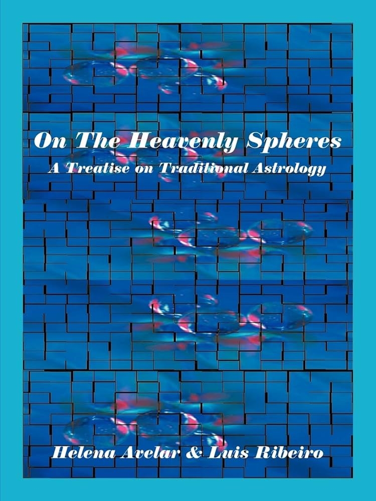 On the Heavenly Spheres: A Treatise on Traditional Astrology by Helena Avelar and Luis Ribeiro