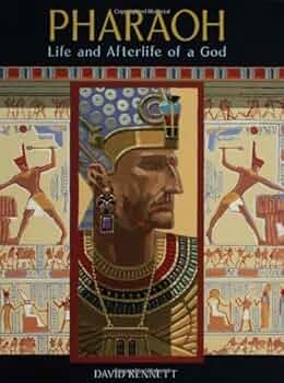 Pharaoh: Life and Afterlife of a God by David Kennet