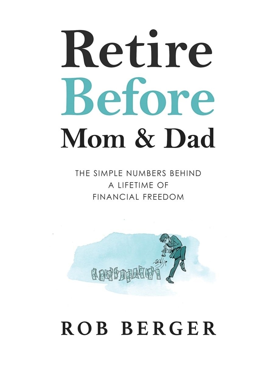 Retire Before Mom And Dad by Rob Berger