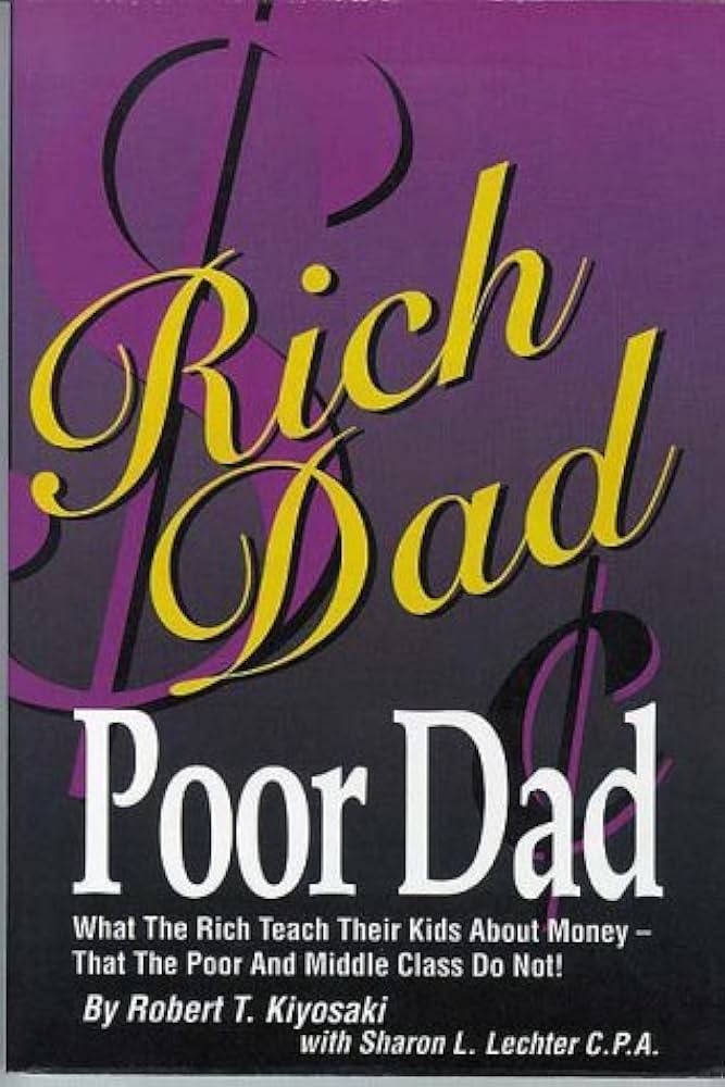 Rich Dad Poor Dad by Robert T. Kiyosaki with Sharon L. Lechter C.P.A