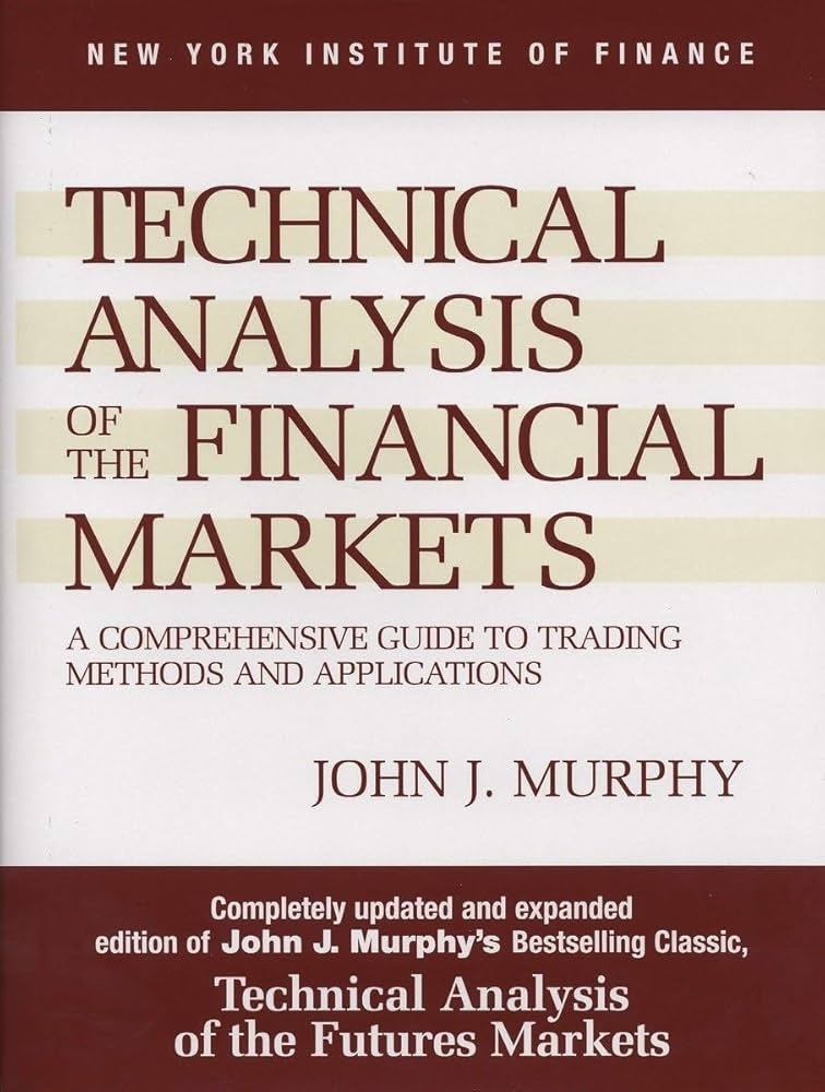 Technical Analysis of the Financial Markets by John J. Murphy