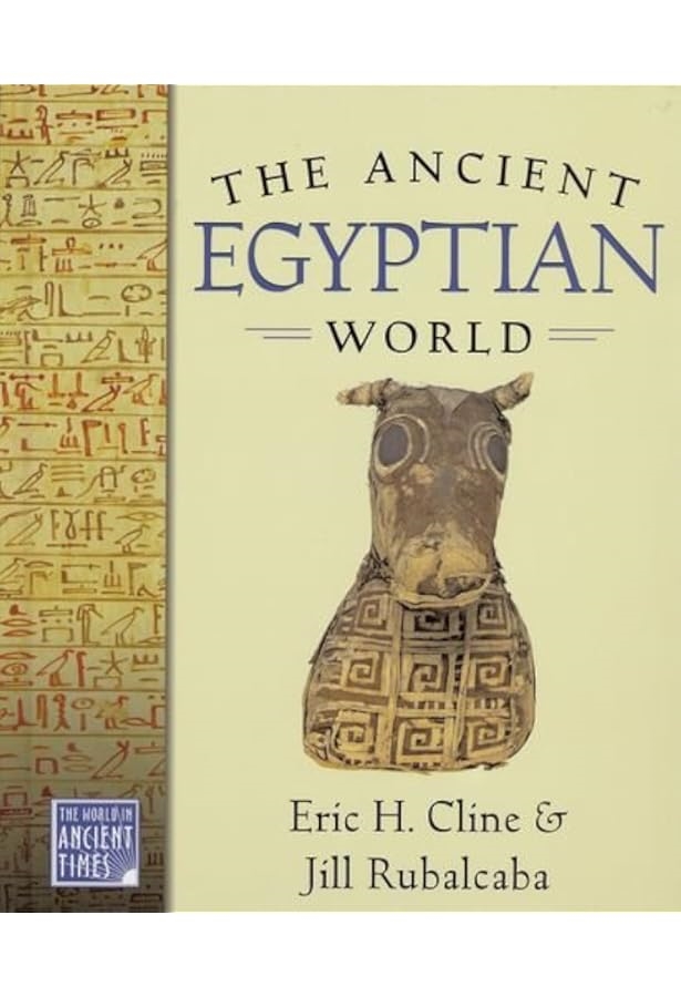 The Ancient Egyptian World by Eric H. Cline and Jill Rubalcaba