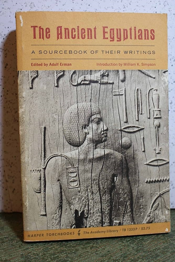 The Ancient Egyptians: A Sourcebook of Their Writings by Adolf Erman and Aylward M. Blackman