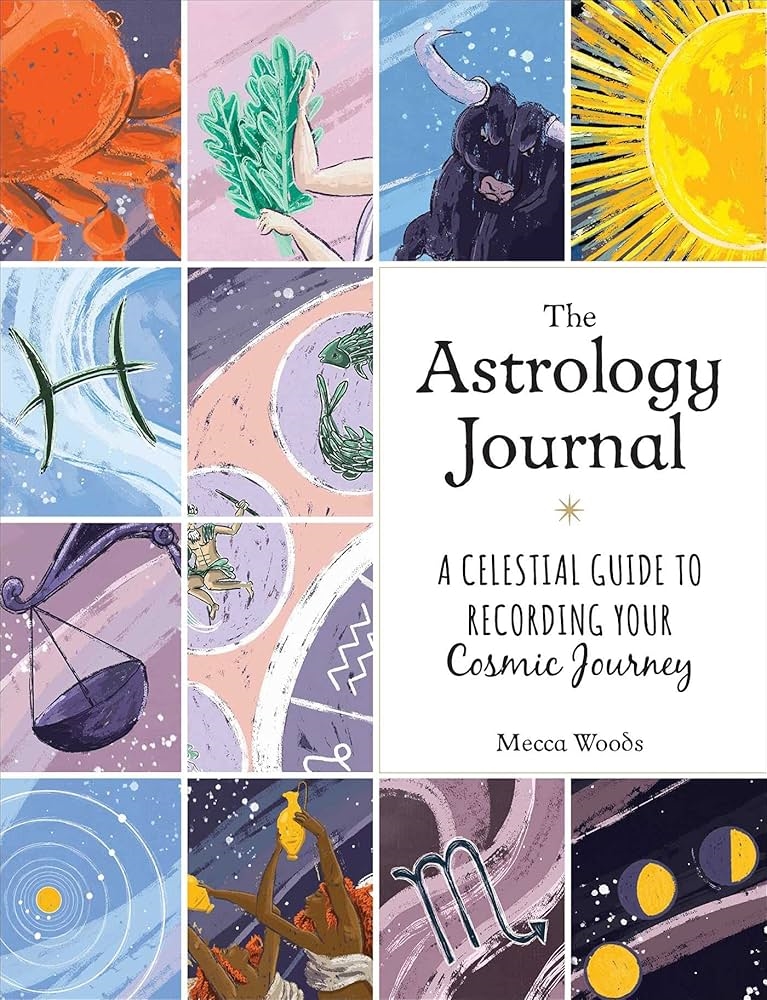 The Astrology Journal: A Celestial Guide to Recording your Cosmic Journey by Mecca Woods