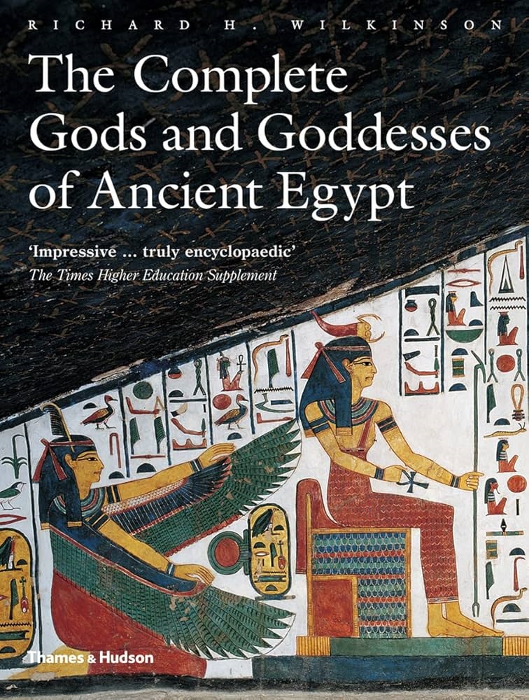 The Complete Gods and Goddesses of Ancient Egypt by Richard H. Wilkinson