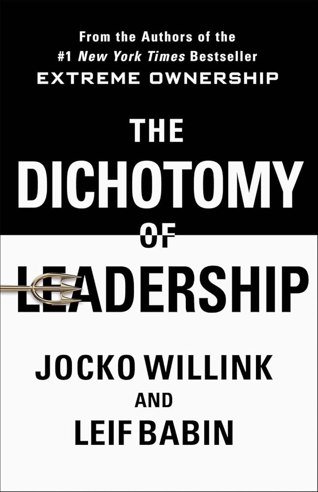 The Dichotomy of Leadership by Jocko Willink