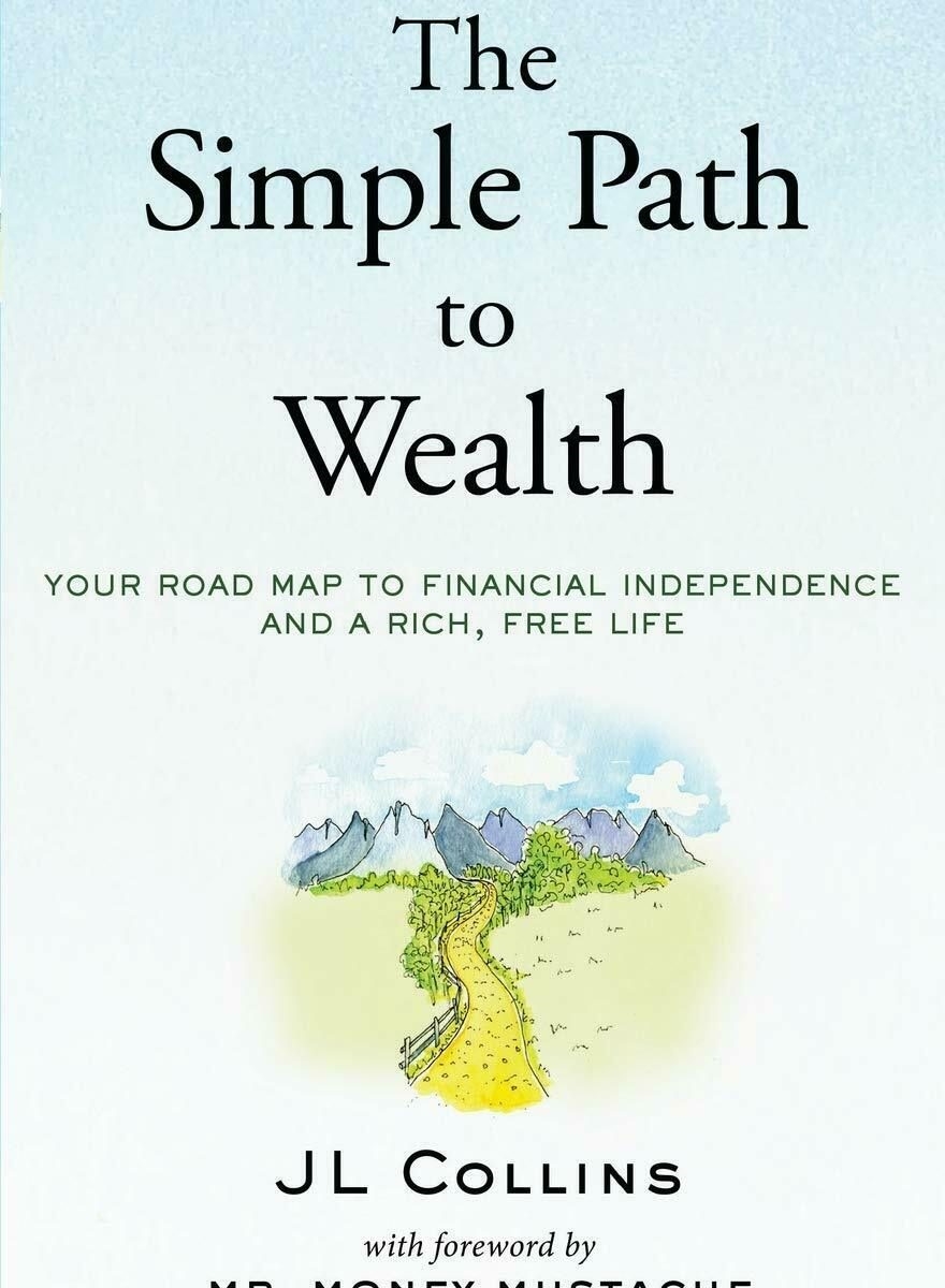 The Simple Path To Wealth by JL Collins